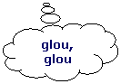 Penses: glou, glou
